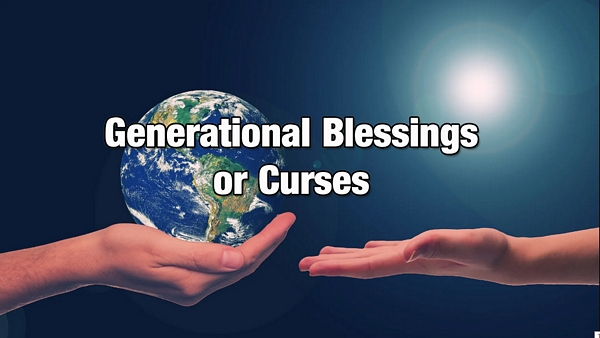 Generational Blessings or Curses