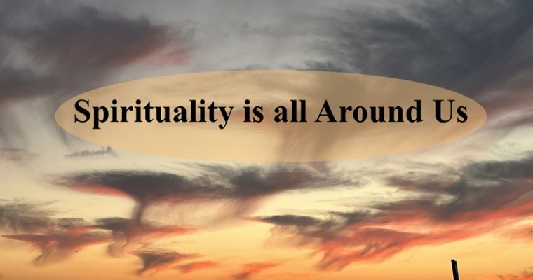 Spirituality is all Around Us